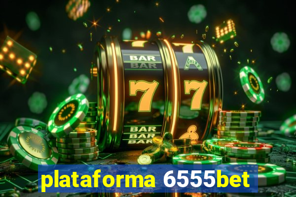 plataforma 6555bet